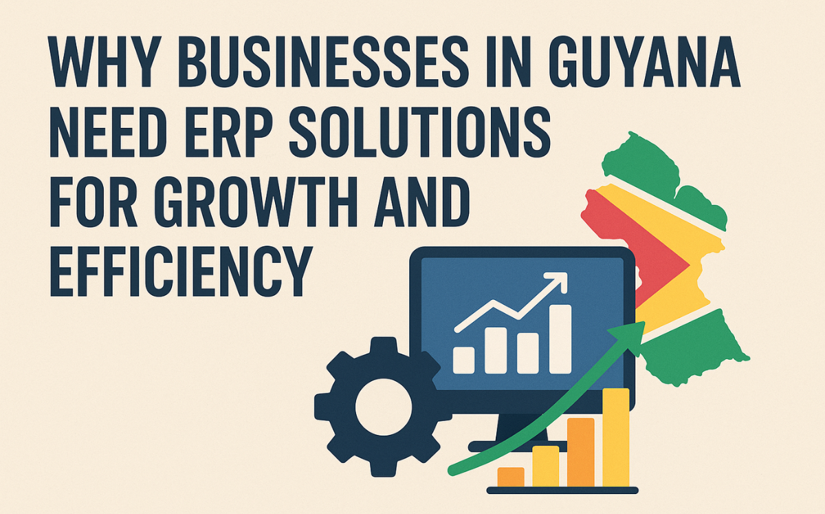 Why Businesses in Guyana Need ERP Solutions for Growth and Efficiency